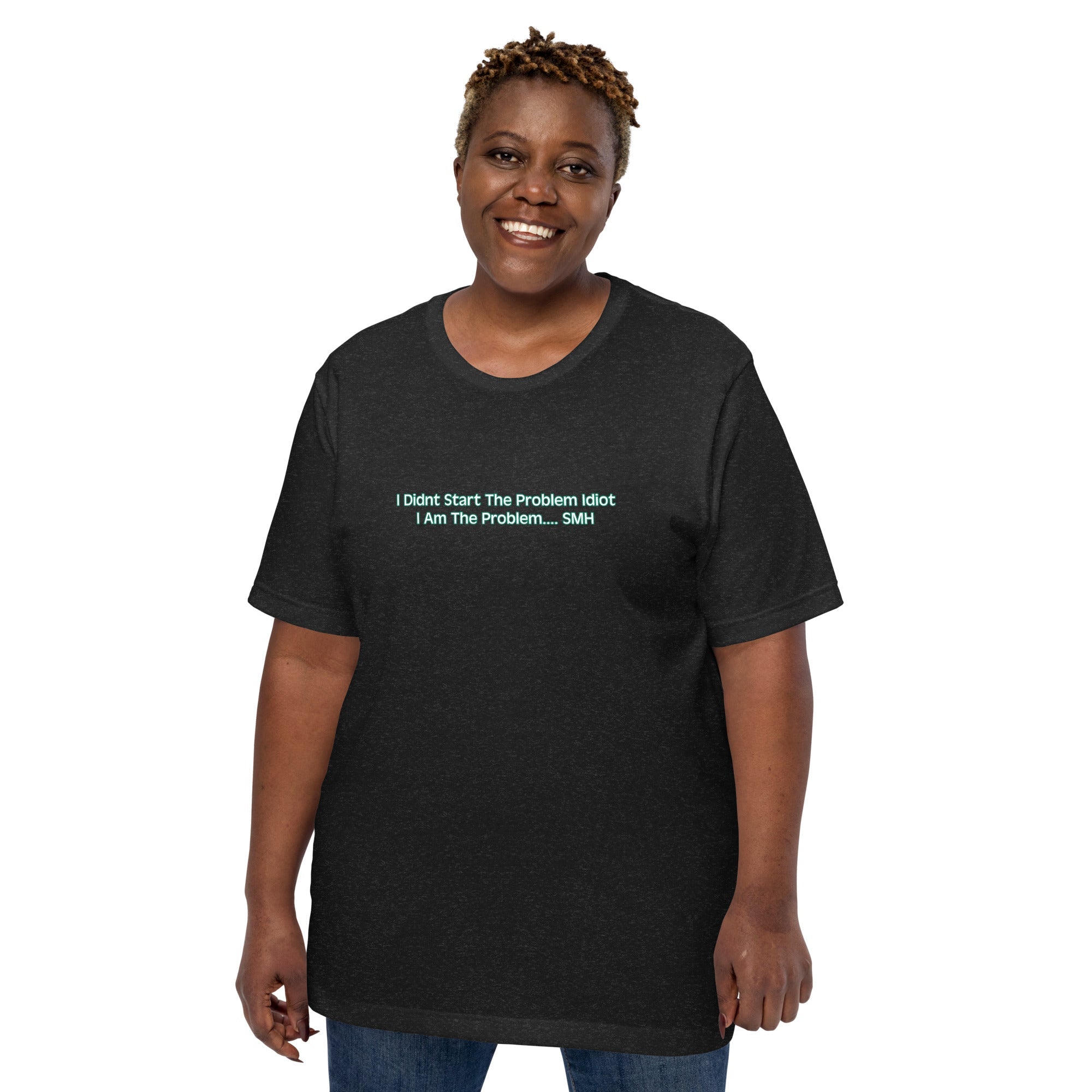 I AM THE PROBLEM - Custom T-Shirt