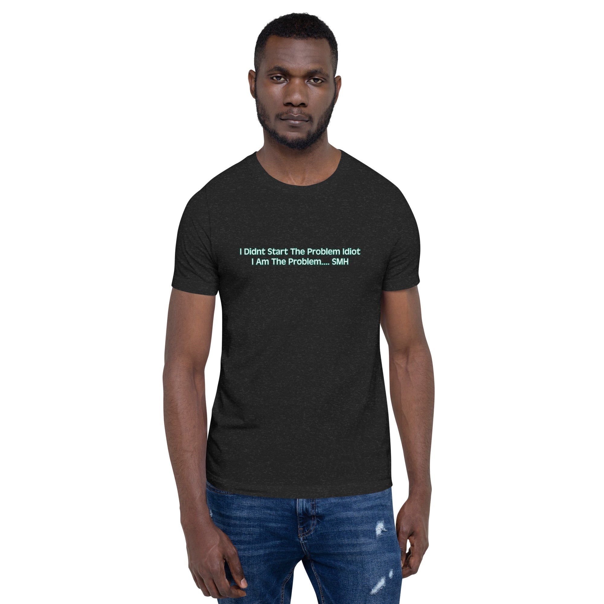 I AM THE PROBLEM - Custom T-Shirt